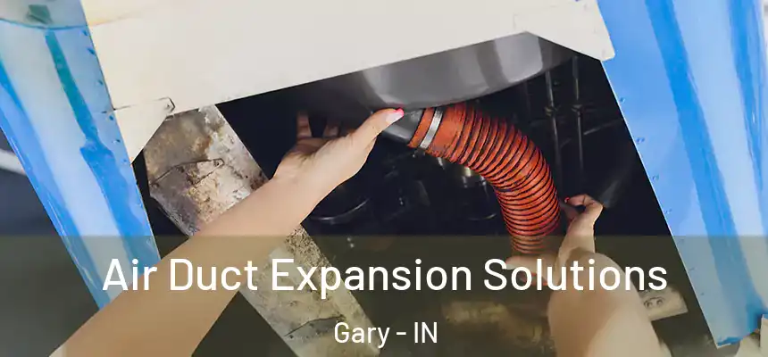  Air Duct Expansion Solutions Gary - IN