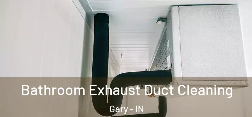  Bathroom Exhaust Duct Cleaning Gary - IN