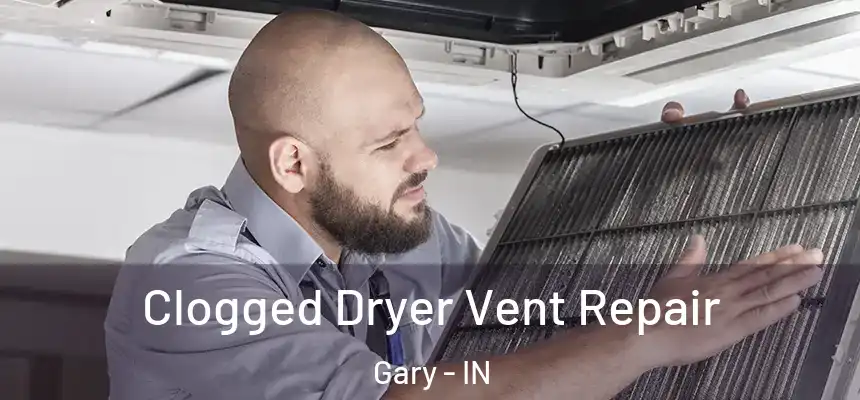  Clogged Dryer Vent Repair Gary - IN