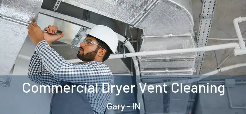  Commercial Dryer Vent Cleaning Gary - IN