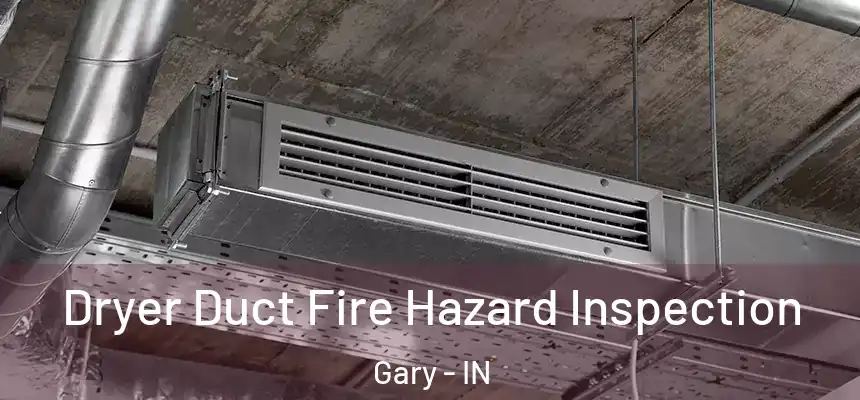  Dryer Duct Fire Hazard Inspection Gary - IN