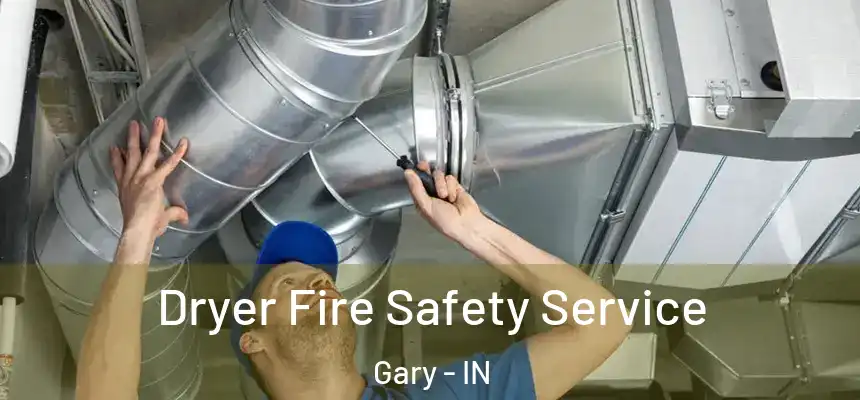  Dryer Fire Safety Service Gary - IN