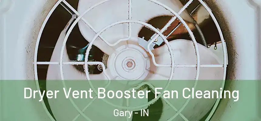  Dryer Vent Booster Fan Cleaning Gary - IN