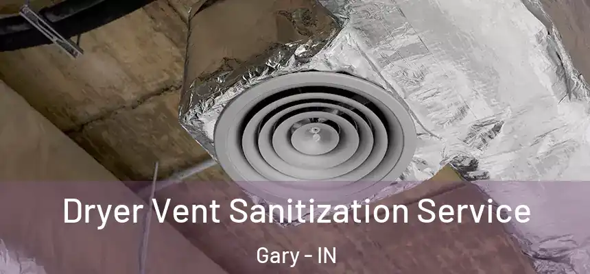  Dryer Vent Sanitization Service Gary - IN