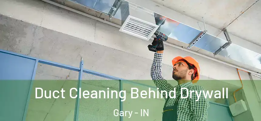  Duct Cleaning Behind Drywall Gary - IN