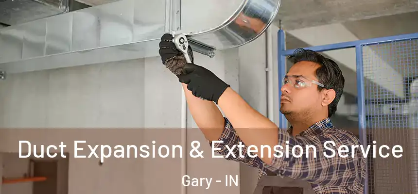  Duct Expansion & Extension Service Gary - IN