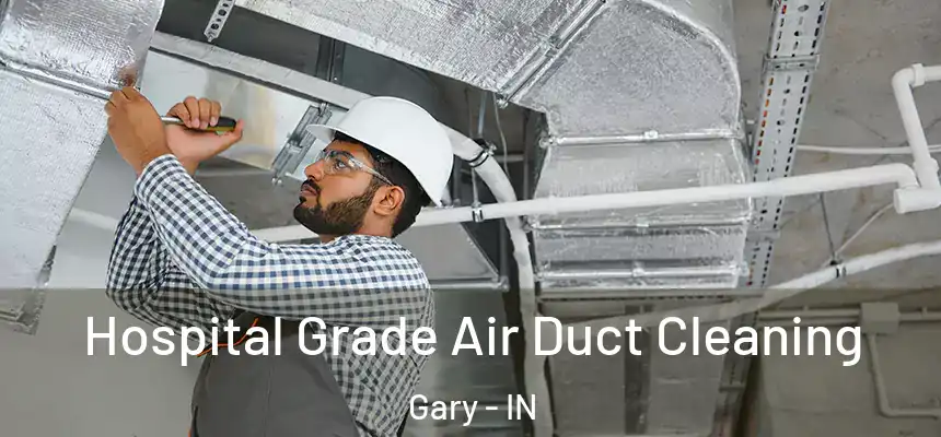  Hospital Grade Air Duct Cleaning Gary - IN