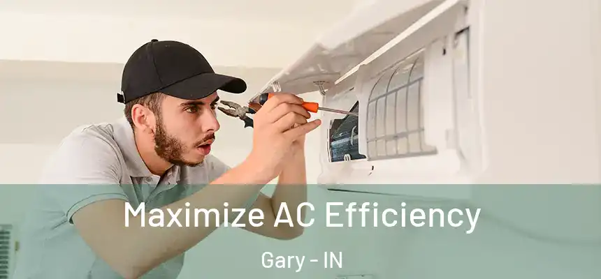  Maximize AC Efficiency Gary - IN