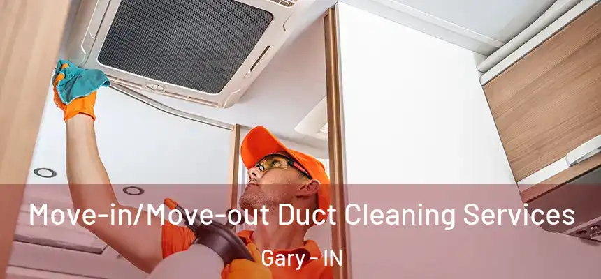  Move-in/Move-out Duct Cleaning Services Gary - IN