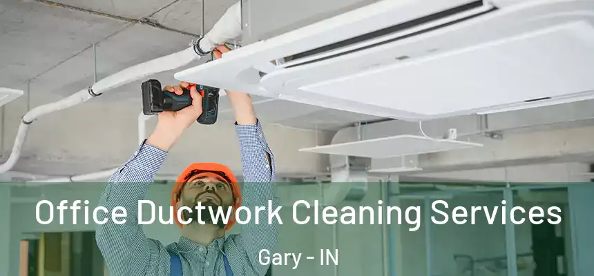  Office Ductwork Cleaning Services Gary - IN