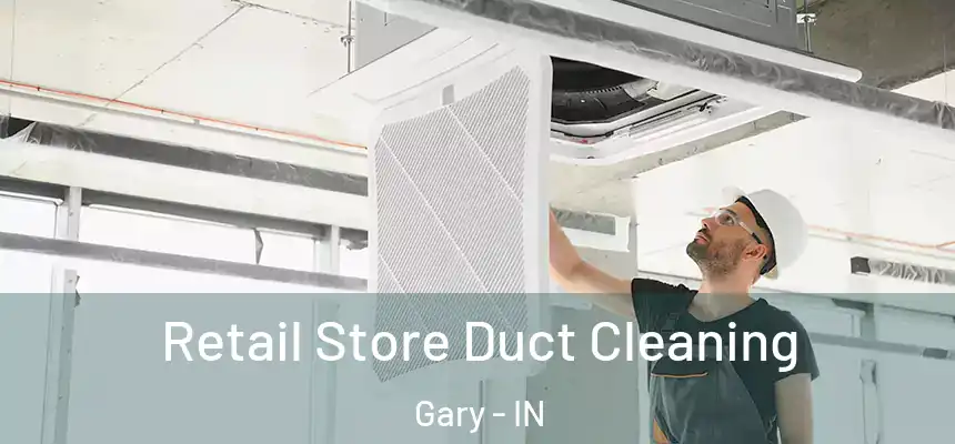  Retail Store Duct Cleaning Gary - IN