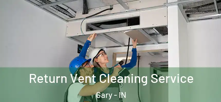  Return Vent Cleaning Service Gary - IN