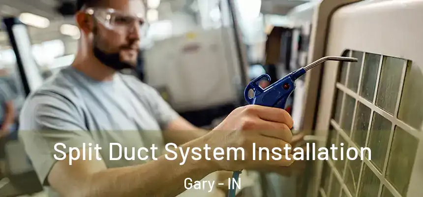  Split Duct System Installation Gary - IN