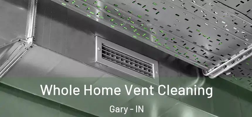  Whole Home Vent Cleaning Gary - IN